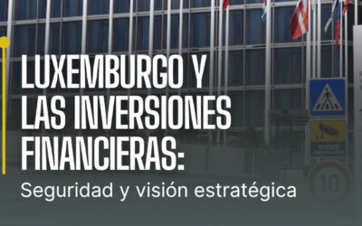 Luxemburgo y las inversiones financieras: seguridad y visión estratégica